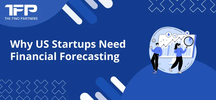 Why US Startups Need Financial Forecasting